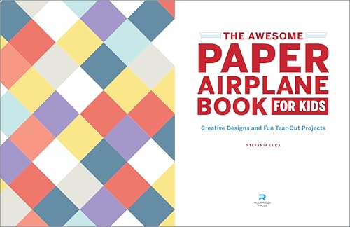 The Awesome Paper Airplane Book for Kids: Creative Designs and Fun Tear-Out Projects