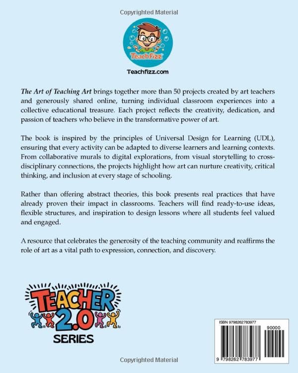 The Art of Teaching Art. 50 Ideas For Grades K-8: Engaging Art Lessons for Elementary and Middle School, Inspired by Creative Teachers