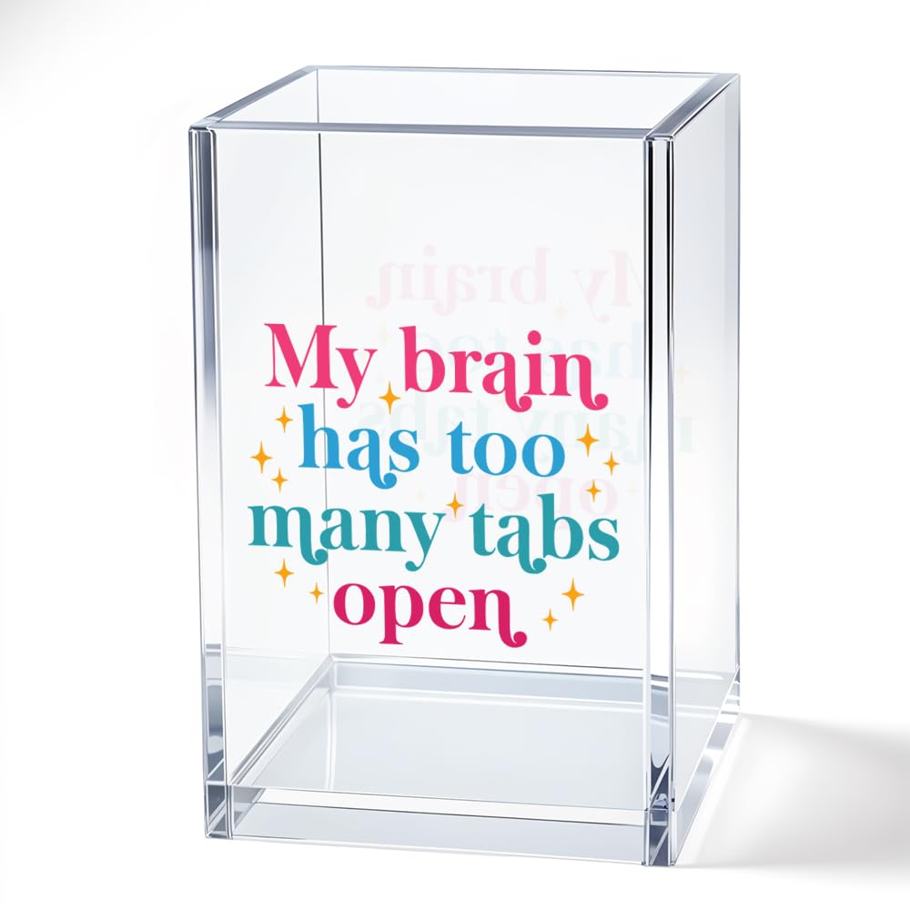 JQYCJTR My Brain Has Too Many Tabs Open Acrylic Cosmetic Pencil Pen Bookmark Storage Holder Cup Funny Office Acrylic Holder Cup Gifts for Coworker Employees Boss Leader Manager Mentor