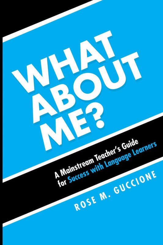 What About Me?: A Mainstream Teacher's Guide for Success with Language Learners