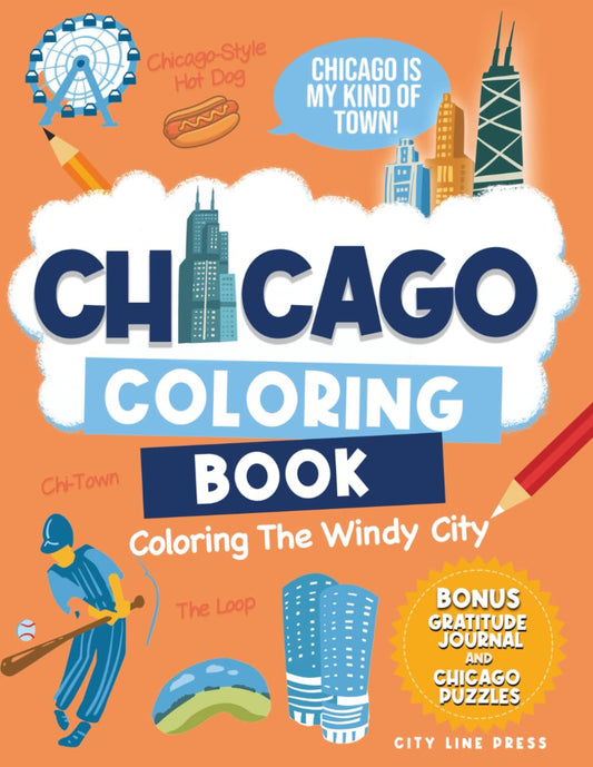 Chicago: Coloring The Windy City: Coloring Book: Illinois' Largest City, Landmarks and Urban Life, Great for Kids, Teens and Adults! (City Line Press)