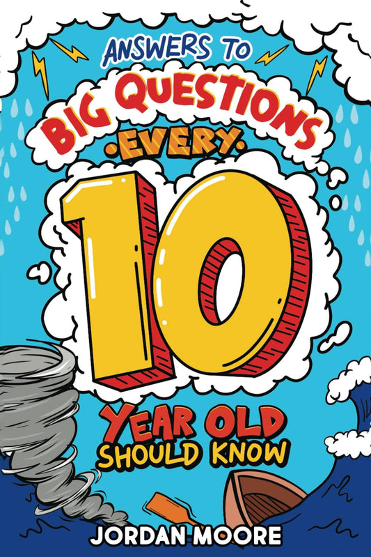 Answers To Big Questions Every 10 Year Old Should Know: Mind-Bending Facts And General Knowledge Bombs For Curious 10 Year Old Boys and Girls