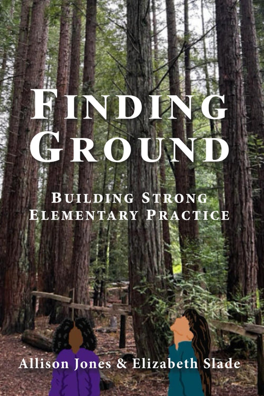 Finding Ground: Building Strong Elementary Practice
