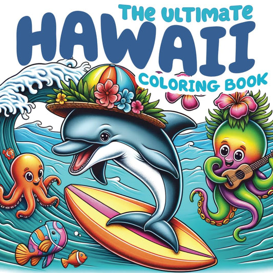 The Ultimate Hawaii Coloring Book: An Educational and Fun Coloring Book for Kids and Teens with Fascinating Facts About Hawaii's Culture, Nature, and Wildlife