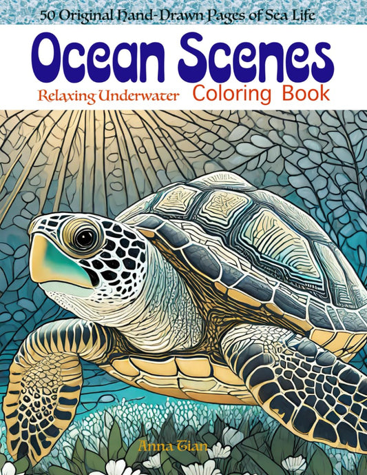 Ocean Scenes: A Fun and Relaxing Sea Life Coloring Book for Kids and Adults: Underwater Wonders: A Fun and Stress-Relieving Coloring Adventure