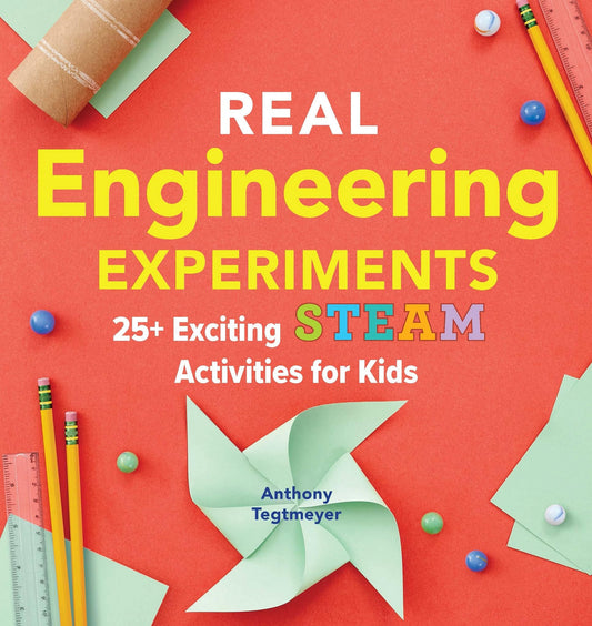 Real Engineering Experiments: 25+ Exciting STEAM Activities for Kids (Real Science)