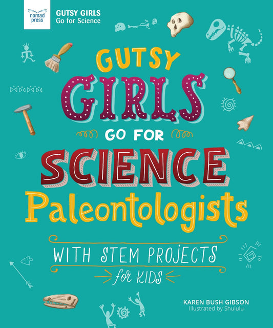 Gutsy Girls Go For Science: Paleontologists: With Stem Projects for Kids