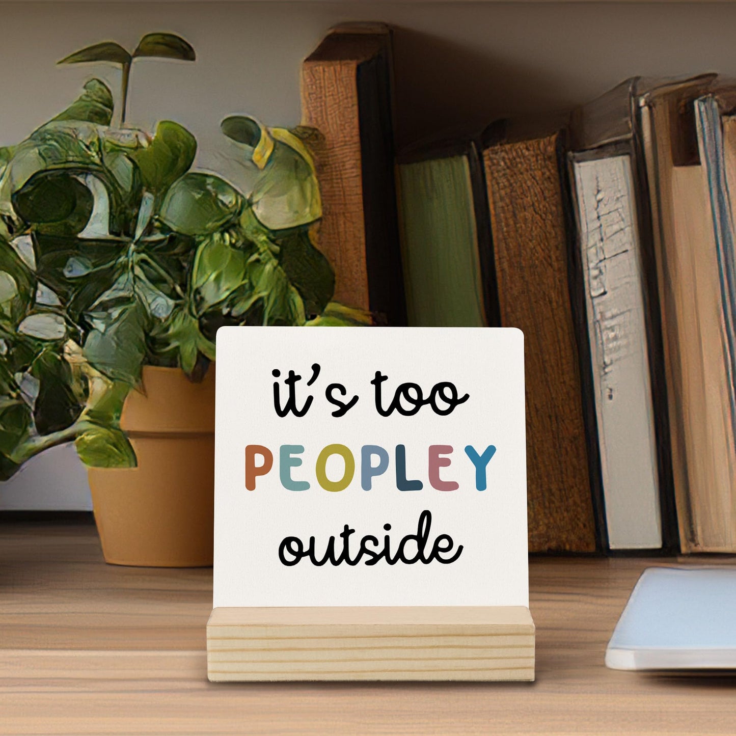 Mfyossrll Funny Desk Decor, It's Too Peopley Outside Decorative Signs & Plaques, Funny Desk Sign with Wooden Stand for Home Bedroom Room Office Shelf Table Decor