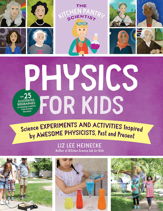 The Kitchen Pantry Scientist Physics for Kids: Science Experiments and Activities Inspired by Awesome Physicists, Past and Present; with 25 ... Scientists from Around the World (Volume 3)