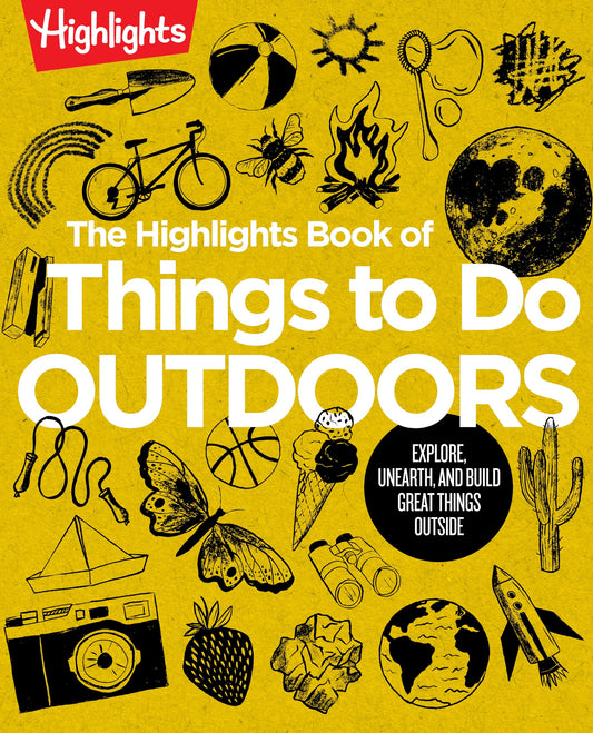 The Highlights Book of Things to Do Outdoors: Fun Nature Book of STEM Activities and Outdoor Games for Curious Kids 7 and Up, 100+ Ways to Explore Outdoors
